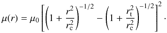 \begin{equation} \mu(r)=\mu_0\left[{\left({1+\frac{{r^2}}{{r_{\rm c}^2}}}\right)^{-1/2}-\left({1+\frac{{r_{\rm t}^2}}{{r_{\rm c}^2}}}\right)^{-1/2}}\right]^2\cdot \end{equation}