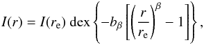 \begin{eqnarray} I(r) = I(r_{\rm e})\ {\rm dex} \left\{ -b_{\beta} \left[ \left( \frac{r}{r_{\rm e}} \right)^{\beta} - 1 \right] \right\} , \end{eqnarray}