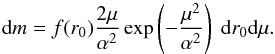\begin{equation} \label{16a4} {\rm d}m = f(r_0) \frac{2\mu}{\alpha^2} \exp\left(-\frac{\mu^2}{\alpha^2}\right)\; {\rm d}r_0 {\rm d}\mu. \end{equation}