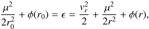 \begin{equation} \label{16a5} \dfrac{\mu^2}{2 r_0^2}+\phi(r_0)=\ep=\dfrac{v_r^2}{2}+\dfrac{\mu^2}{2 r^2}+\phi(r), \end{equation}