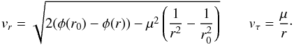 \begin{equation} \label{16a6} v_r = \sqrt{2(\phi(r_0)-\phi(r))-\mu^2\left(\frac{1}{r^2}-\frac{1}{r_0^2}\right)}\qquad v_\tau= \frac{\mu}{r}\cdot \end{equation}