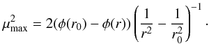 \begin{equation} \label{16a7} \mm^2 = 2 (\phi(r_0)-\phi(r)) \left(\frac{1}{r^2}-\frac{1}{r_0^2}\right)^{-1}\cdot \end{equation}