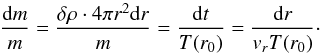 \begin{equation} \label{16a10} \frac{{\rm d}m}{m} = \frac{\delta\rho \cdot 4\pi r^2 {\rm d}r}{m}=\frac{{\rm d}t}{T(r_0)} = \frac{{\rm d}r}{v_r T(r_0)}\cdot \end{equation}