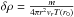 \hbox{$\delta\rho=\frac{m}{4\pi r^2 v_r T(r_0)}$}