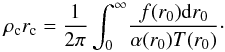 \begin{equation} \label{16a16} \rho_{\rm c} r_{\rm c}=\frac{1}{2 \pi}\int^\infty_0\!\frac{f(r_0) {\rm d}r_0}{\alpha(r_0) T(r_0)}\cdot \end{equation}