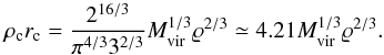 \begin{equation} \label{16a20} \rho_{\rm c} r_{\rm c} = \frac{2^{16/3}}{\pi^{4/3} 3^{2/3}} \mvir^{1/3} {\varrho}^{2/3}\simeq 4.21 \mvir^{1/3} {\varrho}^{2/3}. \end{equation}