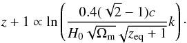\begin{equation} \label{16a21} z+1\propto \ln\left(\dfrac{0.4(\sqrt2-1)c}{H_0 \sqrt{\Omega_{\rm m}} \sqrt{z_{\rm eq}+1}} k \right)\cdot \end{equation}
