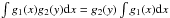 \hbox{$\int g_1(x) g_2(y) {\rm d}x = g_2(y) \int g_1(x) {\rm d}x$}
