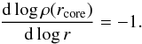 \begin{equation} \label{16a0} \frac{{\rm d}\log\rho(r_{\rm core})}{{\rm d}\log r}=-1. \end{equation}
