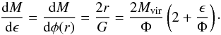 \begin{equation} \label{16b4} \dfrac{{\rm d}M}{{\rm d}\ep}=\dfrac{{\rm d}M}{{\rm d}\phi(r)}=\dfrac{2r}{G}=\frac{2\mvir}{\Phi} \left(2+\frac{\ep}{\Phi}\right)\cdot \end{equation}
