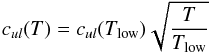 \begin{equation} c_{ul}(T) = c_{ul}(T_\mathrm{low}) \sqrt{\frac{T}{T_\mathrm{low}}} \end{equation}