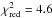 \hbox{$\chi^2_\mathrm{red} =4.6$}