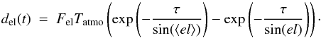 \begin{equation} d_{\mathrm{el}}(t)~=~F_{\mathrm{el}} T_{\mathrm{atmo}} \left(\mathrm{exp}\left(-\frac{\tau}{\mathrm{sin}(\langle el \rangle)}\right) - \mathrm{exp}\left(-\frac{\tau}{\mathrm{sin}(el)}\right)\right)\cdot \label{eq:el_term} \end{equation}