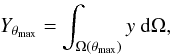 \begin{eqnarray} Y_{\theta_{\mathrm{max}}} = \int_{\Omega(\theta_{\mathrm{max}})} y \ {\rm d}\Omega, \label{eq:y_integ} \end{eqnarray}