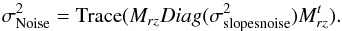 \begin{equation} \label{noisePropagation} \sigma^2_{\rm Noise} = \mathrm{Trace}(M_{rz} Diag(\sigma_{\rm slopesnoise}^2) M_{rz}^t) . \end{equation}