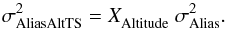 \begin{equation} \sigma^2_{\rm AliasAltTS} = X^{}_{\rm Altitude} \ \sigma^2_{\rm Alias} . \end{equation}