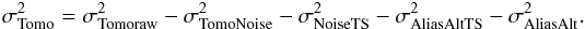 \begin{eqnarray} \label{tomoeq} \sigma^2_{\rm Tomo} = \sigma^2_{\rm Tomoraw} - \sigma^2_{\rm TomoNoise} - \sigma^2_{\rm NoiseTS} - \sigma^2_{\rm AliasAltTS} -\sigma^2_{\rm AliasAlt} . \end{eqnarray}