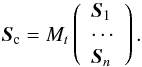 \begin{equation} \vec{S}_{\rm c} = M_t \left( \begin{array}{l} \vec{S}_1\\ \cdots\\ \vec{S}_{n} \end{array} \right) . \end{equation}