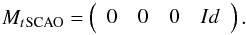 \begin{equation} \label{mctSCAO} M_t{_{\rm SCAO}} = \left( \begin{array}{ccccccccccccccccccccc} 0 & 0 & 0 & Id \\ \end{array} \right) . \end{equation}