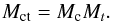 \begin{equation} M_{\rm ct} = M_{\rm c} M_t . \end{equation}