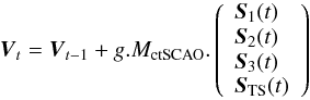 \begin{equation} \label{closeloopEq} \vec{V}_{t} = \vec{V}_{t-1} + g.M_{\rm ctSCAO}. \left( \begin{array}{l} \vec{S}_1(t)\\ \vec{S}_2(t)\\ \vec{S}_3(t)\\ \vec{S}_{\rm TS}(t) \end{array} \right) \end{equation}