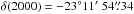 \hbox{$\delta(2000)= -23\degr 11\arcmin\ 54\farcs34$}