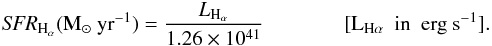 \begin{eqnarray} \textit{SFR}_{{\rm H}_{\alpha}} ({\rm M}_\odot~{\rm yr}^{-1}) = \frac{L_{{\rm H}_{\alpha}}}{1.26 \times 10^{41}} \; \; \; \; \; \; \; \; \; \; \; \; \; \;[{\rm L}_{{\rm H}{\alpha}} ~~\text{in}~ ~{\rm erg}~ {\rm s}^{-1}]. \end{eqnarray}