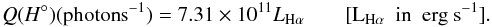 \begin{eqnarray} Q(H^\circ) (\text{photon} {\rm s}^{-1}) = 7.31\times10^{11} L_{{\rm H}\alpha} \; \; \; \; \; \; \; [{\rm L}_{{\rm H}{\alpha}}~~ \text{in}~~ {\rm erg}~ {\rm s}^{-1}]. \end{eqnarray}