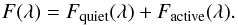 \begin{equation} F(\lambda)=F_{\rm quiet} (\lambda)+ F_{\rm active}(\lambda). \label{eq:sum} \end{equation}