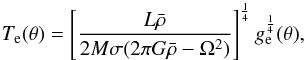 \begin{equation} T_{\textrm{e}}(\theta)=\left[\frac{L \bar{\rho}}{2M\sigma(2\pi G \bar{\rho}-\Omega^2)}\right]^{\frac{1}{4}}g_{\rm e}^{\frac{1}{4}}(\theta), \label{eq5} \end{equation}