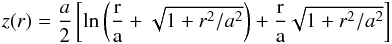 \begin{eqnarray} z(r)=\frac{a}{2} \left[\rm{ln} \left(\frac{r}{a} + \sqrt{1+r^2{/}a^2}\right)+\frac{r}{a}\sqrt{1+r^2{/}a^2}\right] \end{eqnarray}