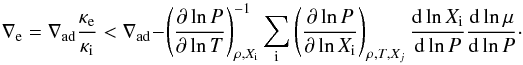 \begin{equation} \nabla_{\rm e} = \nabla_{\rm ad} \frac{\kappa_{\rm e}}{\kappa_{\rm i}} < \nabla_{\rm ad} - \left (\frac{\partial \ln P}{\partial \ln T} \right )^{-1}_{\rho,X_{\rm i}} \sum_{\rm i} \left ( \frac{\partial \ln P}{\partial \ln X_{\rm i}} \right )_{\rho,T,X_j} \frac{{\rm d}\ln X_{\rm i}}{{\rm d}\ln P} \frac{{\rm d}\ln \mu}{{\rm d}\ln P} \cdot \end{equation}