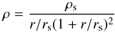 \begin{equation} \rho = \frac{\rho_{\rm s}}{r/r_{\rm s} (1+r/r_{\rm s})^2} \end{equation}