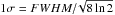 \hbox{$1\sigma=FWHM/\!\sqrt{8\ln 2}$}