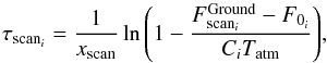 \begin{equation} \label{eq:skydip2} \tau_{{\rm{scan}}_i}=\frac{1}{x_{\rm scan}}\ln{\left(1-\frac{F^{\rm Ground}_{{\rm{scan}}_i}-F_{0_i}}{C_iT_{\rm atm}}\right)}, \end{equation}