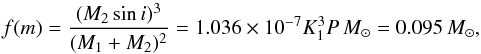 \begin{equation} \label{eq:fm} f(m) = \frac{(M_2 \sin i)^3}{(M_1 + M_2)^2} = 1.036\times 10^{-7} K_1^3 P\, \msol = 0.095\,\msol, \end{equation}