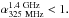 \hbox{${\alpha}_{\rm 325~MHz}^{\rm 1.4~GHz} < 1.$}