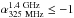 \hbox{${\alpha}_{\rm 325~MHz}^{\rm 1.4~GHz} \leq -1$}