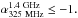 \hbox{$\alpha{_{\rm 325~MHz}^{\rm 1.4~GHz}} \leq -1.$}