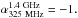 \hbox{$\alpha{_{\rm 325~MHz}^{\rm 1.4~GHz}} = -1.$}
