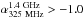 \hbox{$\alpha{_{\rm 325~MHz}^{\rm 1.4~GHz}} > -1.0$}