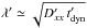 \hbox{$\lambda' \simeq \sqrt{D'_{xx} \, t'_{\mathrm{dyn}}}$}