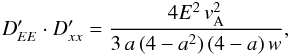 \begin{eqnarray} D'_{EE}\cdot D'_{xx}=\frac{4E^2\,v_{\rm A}^{2}}{3\,a\,(4-a^2)\,(4-a)\,w}, \end{eqnarray}