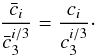 \begin{equation} \frac{\bar c_i}{\bar c_3^{i/3}}=\frac{c_i}{c_3^{i/3}}\cdot \end{equation}
