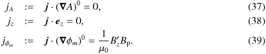 \begin{eqnarray} j_{A} & := & \vec j\cdot (\vec\nabla A)^0 = 0, \\ j_{z} & := & \vec j\cdot\vec e_{z} = 0, \\ j_{\phi_{m}} & := & \vec j\cdot (\vec\nabla\phi_{m})^0 = \frac{1}{\mu_{0}} B_{z}'B_{\rm p} . \end{eqnarray}