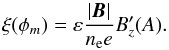 \begin{equation} \xi(\phi_{m}) = \varepsilon \frac{|\vec B|}{n_{\rm e} e} B_{z}'(A). \label{resistance} \end{equation}