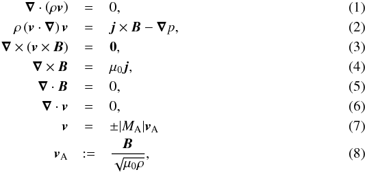 \begin{eqnarray} \vec\nabla\cdot\left( \rho \vec v \right) &=& 0,\label{mce}\\ \label{ee}\rho\left( \vec v\cdot\vec\nabla\right)\vec v &=& \vec j\times\vec B - \vec\nabla p,\\ \label{ie} \vec\nabla\times\left(\vec v\times\vec B\right) &=&\vec 0,\\ \label{al} \vec\nabla\times\vec B &=& \mu_{0}\vec j,\\ \label{sc} \vec\nabla\cdot\vec B &=& 0,\\ \label{ice} \vec\nabla\cdot\vec v &=& 0,\\ \vec v &=& \pm|M_{\rm A}| \vec v_{\rm A} \\ \label{letzte} \vec v_{\rm A}& := &\frac{\vec B}{\sqrt{\mu_{0}\rho}}, \end{eqnarray}