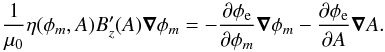 \begin{equation} \frac{1}{\mu_{0}}\eta(\phi_{m},A) B_{z}'(A)\vec\nabla\phi_{m} = -\frac{\partial \phi_{\rm e}}{\partial \phi_{m}} \vec\nabla\phi_{m} - \frac{\partial \phi_{\rm e}}{\partial A}\vec\nabla A. \end{equation}
