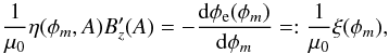 \begin{equation} \frac{1}{\mu_{0}}\eta(\phi_{m},A) B_{z}'(A) = - \frac{\mathrm{d}\phi_{\rm e}(\phi_{m})}{\mathrm{d}\phi_{m}} =: \frac{1}{\mu_{0}}\xi(\phi_{m}) , \label{elecpot} \end{equation}