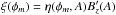 \hbox{$\xi(\phi_{m}) = \eta(\phi_{m},A) B_{z}'(A)$}